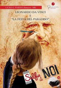 Immagine copertina libro Selfie di noi. Vol. 42: Liceo G. Parini, Seregno (Monza Brianza). Leonardo da Vinci e «La Festa del Paradiso»