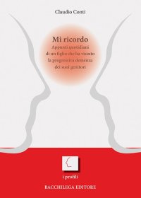 Immagine copertina libro Mi ricordo. Appunti quotidiani di un figlio che ha vissuto la progressiva demenza dei suoi genitori