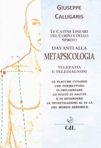 Immagine copertina libro Le catene lineari del corpo e dello spirito davanti alla metapsicologia. Telepatia e telediagnosi