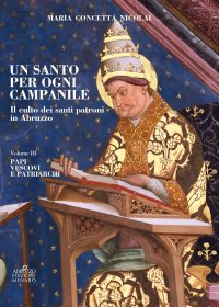 Immagine copertina libro Un santo per ogni campanile. Il culto dei santi patroni in Abruzzo. Vol. 3: Papi, vescovi e patriarchi