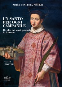 Immagine copertina libro Un santo per ogni campanile. Il culto dei santi patroni in Abruzzo. Vol. 2: I martiri