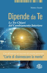 Immagine copertina libro Dipende da te. Le tre chiavi del cambiamento interiore