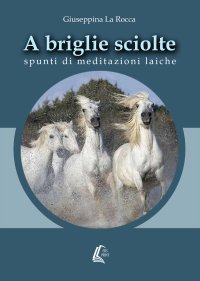 Immagine copertina libro A briglie sciolte. Spunti di meditazioni laiche. Nuova ediz.