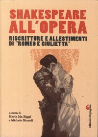 Immagine copertina libro Shakespeare all'opera. Riscritture e allestimenti di «Romeo e Giulietta»