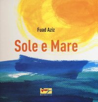Immagine copertina libro Sole e mare. Ediz. illustrata