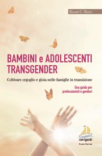 Immagine copertina libro Bambini e adolescenti transgender. Coltivare orgoglio e gioia nelle famiglie in transizione. Una guida per professionisti e genitori