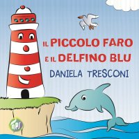 Immagine copertina libro Il piccolo faro e il delfino Blu