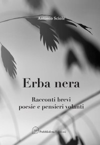 Immagine copertina libro Erba nera. Racconti brevi, poesie e pensieri volanti