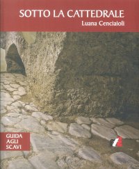 Immagine copertina libro Sotto la cattedrale. Guida agli scavi