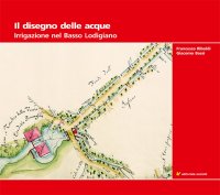 Immagine copertina libro Il disegno delle acque. Irrigazione nel Basso Lodigiano