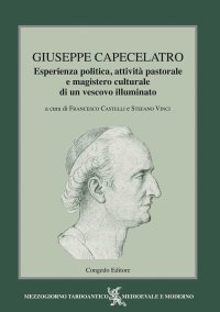 Immagine copertina libro Giuseppe Capecelatro. Esperienza politica, attività pastorale e magistero culturale di un vescovo illuminato