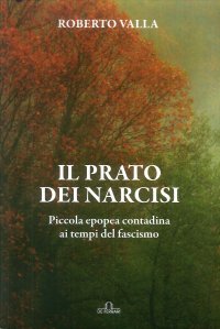 Immagine copertina libro Il prato dei narcisi. Piccola epopea contadina ai tempi del fascismo