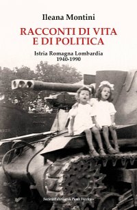 Immagine copertina libro Racconti di vita e di politica. Istria Romagna Lombardia 1940-1990