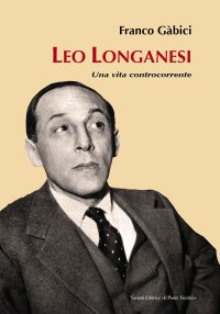 Immagine copertina libro Leo Longanesi. Una vita controcorrente