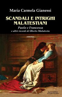 Immagine copertina libro Scandali e intrighi malatestiani. Paolo e Francesca e altri racconti di Umberto Malatesta