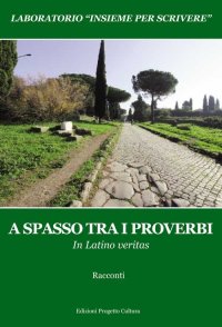 Immagine copertina libro A spasso tra i proverbi. In Latino veritas. Laboratorio «Insieme per scrivere»