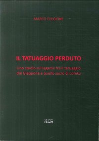 Immagine copertina libro Il tatuaggio perduto. Uno studio sul legame fra il tatuaggio del Giappone e quello sacro di Loreto
