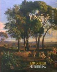 Immagine copertina libro Roma en México/México en Roma. Las academias de arte entre Europa y el Nuevo Mundo 1843-1867. Ediz. illustrata