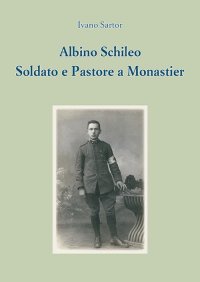 Immagine copertina libro Albino Schileo. Soldato e pastore a Monastier