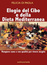 Immagine copertina libro Elogio del cibo e della dieta mediterranea. Mangiare sano e con qualità per vivere meglio
