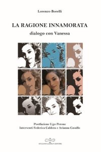 Immagine copertina libro La ragione innamorata. Dialogo con Vanessa. Dialogo sull'amore in filosofia tra insegnante e allieva