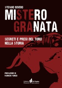 Immagine copertina libro Mistero Granata. Segreti e pregi del Toro nella storia