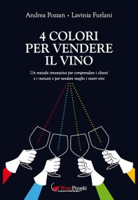 Immagine copertina libro 4 colori per vendere il vino. Un metodo innovativo per comprendere i clienti e i mercati e per vendere meglio i vostri vini