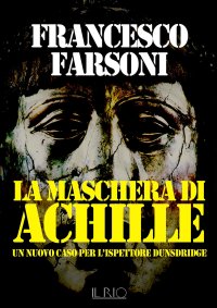 Immagine copertina libro La maschera di Achille. Un nuovo caso per l'ispettore Dunsdridge