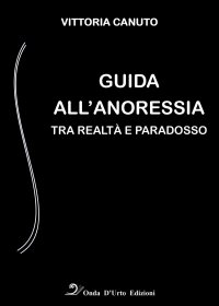 Immagine copertina libro Guida all'anoressia. Tra realtà e paradosso