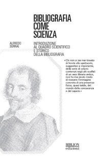 Immagine copertina libro Bibliografia come scienza. Introduzione al quadro scientifico e storico della bibliografia