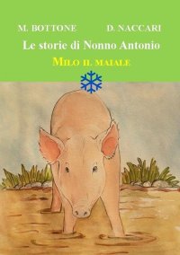 Immagine copertina libro Milo il maiale. Le storie di nonno Antonio