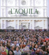 Immagine copertina libro L'Aquila. La città e il nuovo millennio. Ediz. italiana e inglese