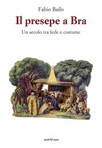 Immagine copertina libro Il presepe a Bra - Un secolo tra fede e costume