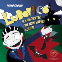 Immagine copertina libro Ludovico. Il vampiretto che non sapeva volare