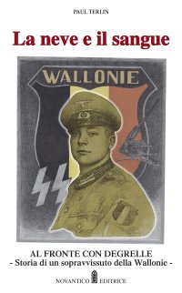 Immagine copertina libro La neve e il sangue. Al fronte con Degrelle. Storia di un sopravvissuto della Wallonie