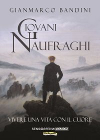Immagine copertina libro Giovani naufraghi. Vivere una vita con il cuore. Nuova ediz.