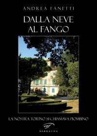 Immagine copertina libro Dalla neve al fango. La nostra Torino si chiamava Piombino