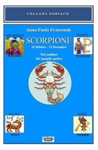 Immagine copertina libro Scorpione. 23 ottobre-22 novembre. Nei zodiaci del mondo antico