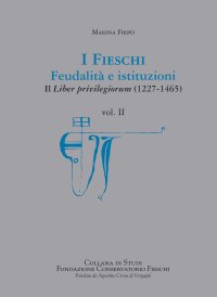 Immagine copertina libro I Fieschi. Feudalità e istituzioni. Il liber privilegiorum (1227-1465). Vol. 2