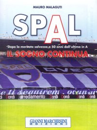 Immagine copertina libro Spal. Il sogno continua. Dopo la meritata salvezza a 50 anni dall'ultima in A
