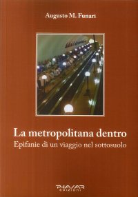 Immagine copertina libro La metropolitana dentro. Epifanie di un viaggio nel sottosuolo