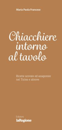 Immagine copertina libro Chiacchiere intorno al tavolo. Ricette scovate ed assaporate nel Ticino e altrove