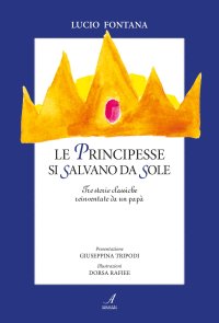 Immagine copertina libro Le principesse si salvano da sole. Tre storie classiche reinventate da un papà