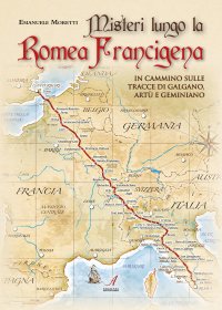 Immagine copertina libro Misteri lungo la Romea Francigena. In cammino sulle tracce di Galgano, Artù e Geminiano