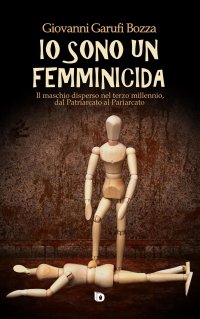 Immagine copertina libro Io sono un femminicida. Il maschio disperso nel terzo millennio, dal patriarcato al pariarcato