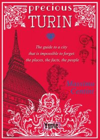 Immagine copertina libro Precious Turin. The guide to a city that is impossible to forget: the places, the facts, the people