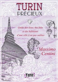 Immagine copertina libro Turin Précieux. Guide des lieux, des faits et des habitants d'une ville à ne pas oublier