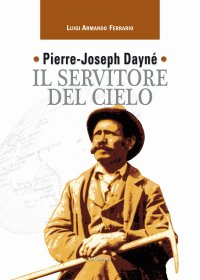 Immagine copertina libro Pierre-Joseph Dayné. Il servitore del cielo