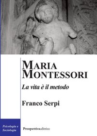 Immagine copertina libro Maria Montessori. La vita è il metodo