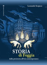 Immagine copertina libro Storia di Foggia. Dalla preistoria all'età contemporanea
